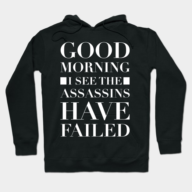 Good Morning I See The Assassins Have Failed Hoodie by CityNoir